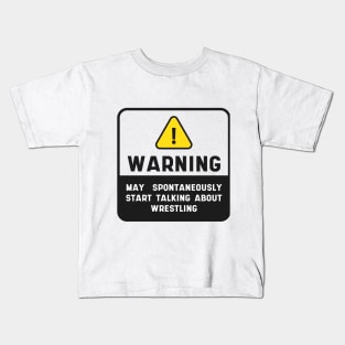 Warning Wrestling Quote Sign "May Spontaneously Start Talking About Wrestling" Kids T-Shirt